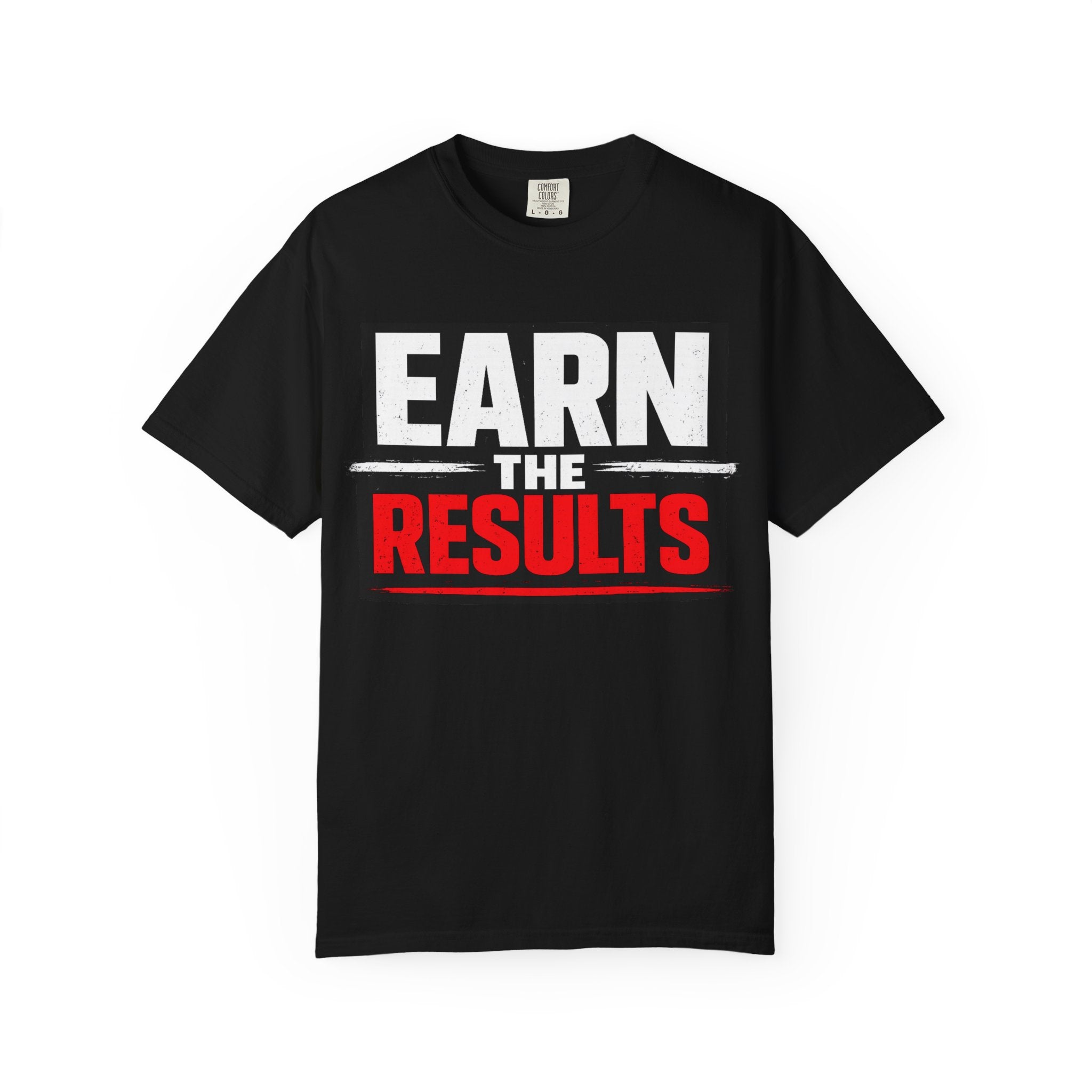 Earn The Results T-Shirt — Motivational Fitness Tee
