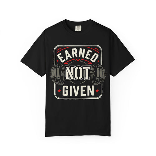 Earned Not Given Gym T-Shirt – Motivational Weightlifting Tee
